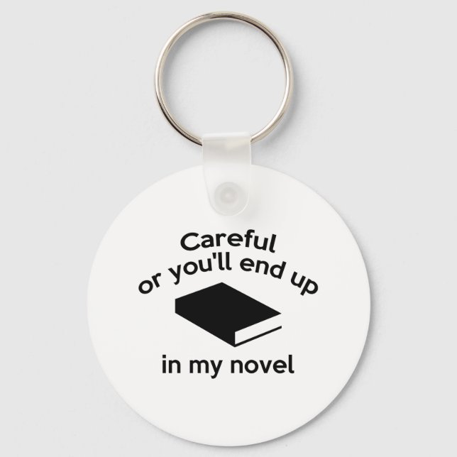 Careful Or You'll End Up In My Novel Keychain (Front)