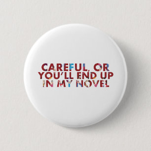 Careful, or you'll end up in my novel (with faces) 2 inch round button
