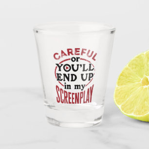 Careful Or You'll End Up In My Screenplay Shot Glass