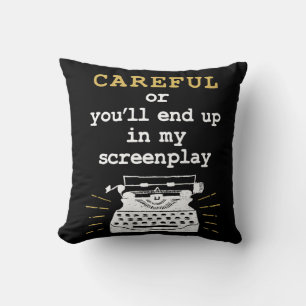 Careful Or You'll End Up In My Screenplay Throw Pillow