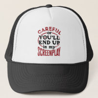 Careful Or You'll End Up In My Screenplay