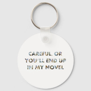 Careful, or you'll end up in novel (w faces) Funny Keychain