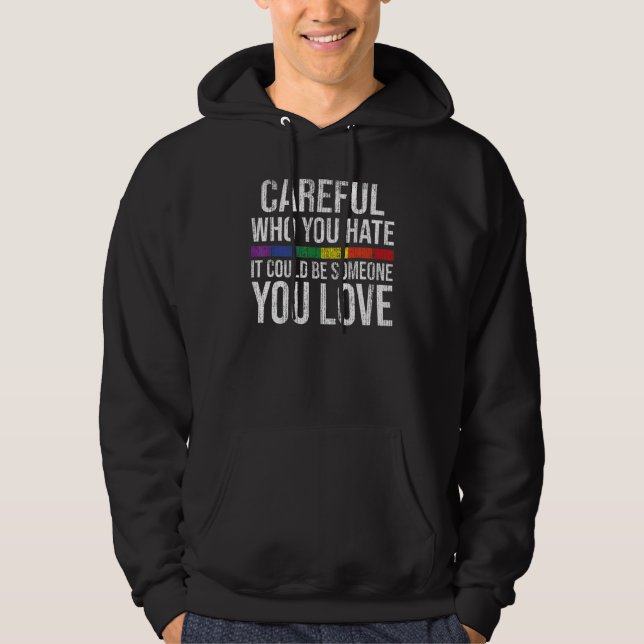Careful Who You Hate Gay Pride LGBT-Q Rainbow Flag Hoodie (Front)