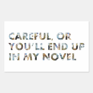 Careful, you'll end up in my novel (w faces) Meme Sticker