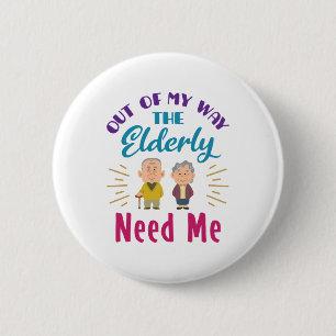 Caregiver Out of My Way the Elderly Need Me 2 Inch Round Button