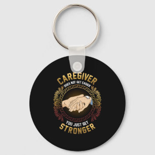 Caregiver You Just Get Stronger Nurse Caregiving Keychain