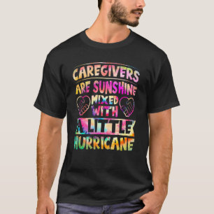 Caregivers Are Sunshine Mixed With A Little Hurric T-Shirt