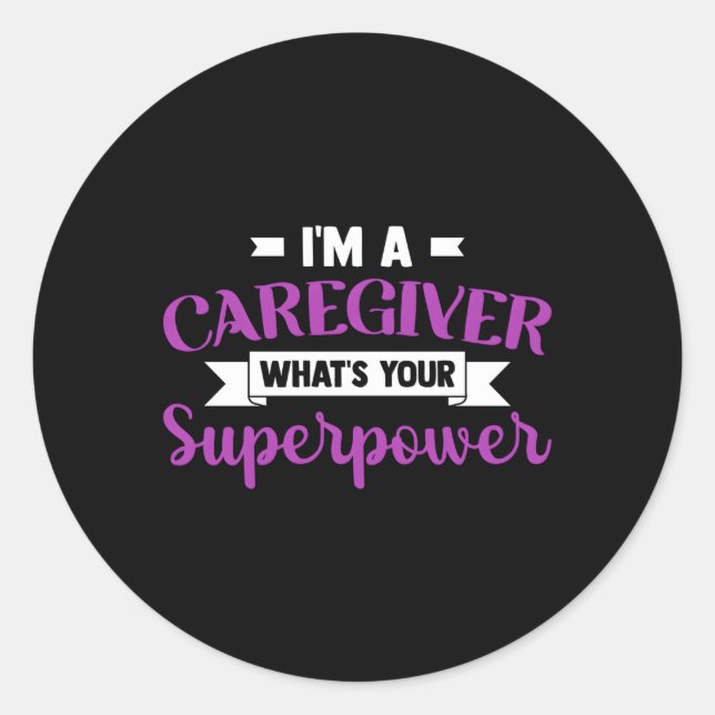 Caregiving I'M A Caregiver W'S Your Superpower Nur Classic Round Sticker (Front)