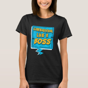 Caregiving Like A Boss Shirt Nurse Help Assitance 