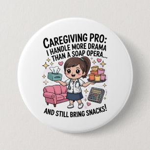 Caregiving Pro Funny Soap Opera Drama  3 Inch Round Button