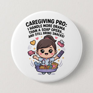 Caregiving Pro Funny Soap Opera Drama   3 Inch Round Button