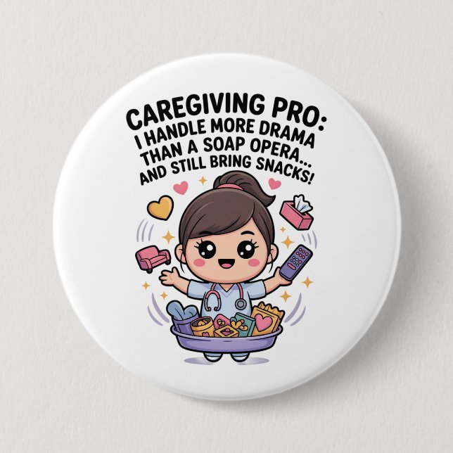 Caregiving Pro Funny Soap Opera Drama   3 Inch Round Button (Front)