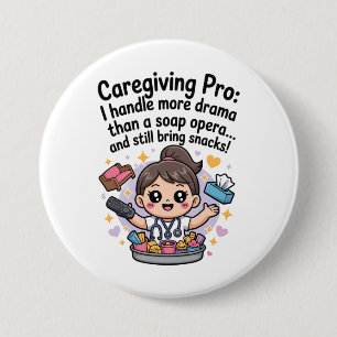 Caregiving Pro Funny Soap Opera Drama T-Shirt 3 Inch Round Button
