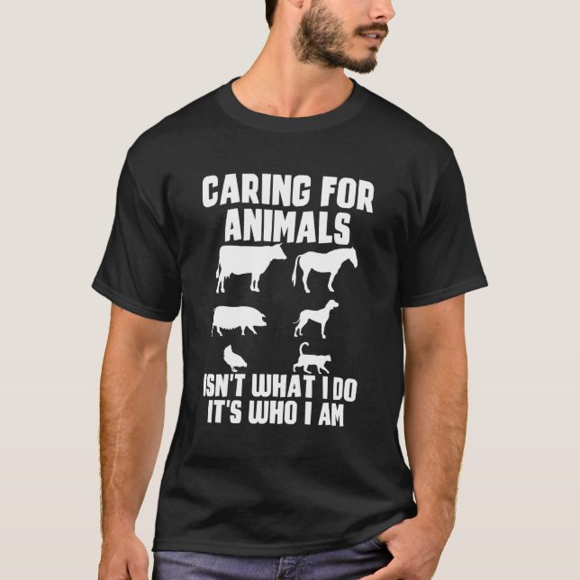 Caring For Animals Isn'T W I Do It'S Who I Am T-Shirt (Front)