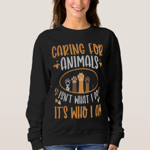 Caring For Animals isn't What I Do Animal Rescue Sweatshirt
