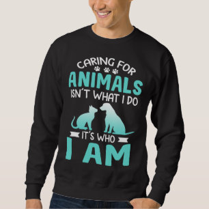 Caring For Animals Who I Am Veterinarian Rescue Sweatshirt