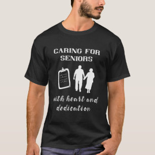 Caring For Seniors With Heart Nursing Home Adminis T-Shirt