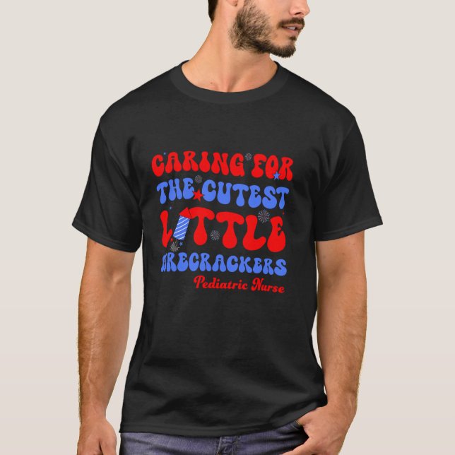 Caring For The Cutest Firecrackers Pediatric Nurse T-Shirt (Front)