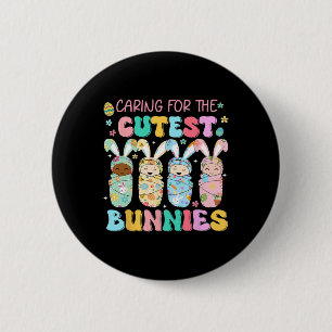 Caring For The Cutest Funny Nicu Nurse Easter Day 2 Inch Round Button