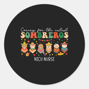 Caring For The Cutest Sombreros Nicu Nurse Cinco D Classic Round Sticker