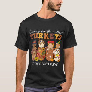 Caring For The Cutest Turkeys Mother Baby Nurse Th T-Shirt
