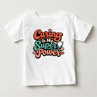 Caring Is My Superpower Nurse Baby T-Shirt