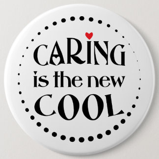 Caring is the new COOL 6 Inch Round Button