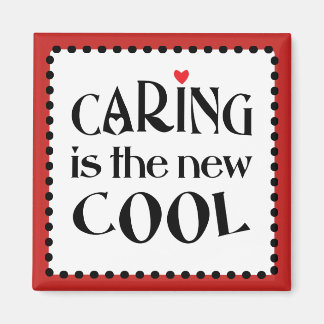Caring is the new COOL Magnet