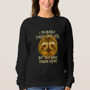 Caring Less Would Require Effort Sloth Meme Sloth Sweatshirt