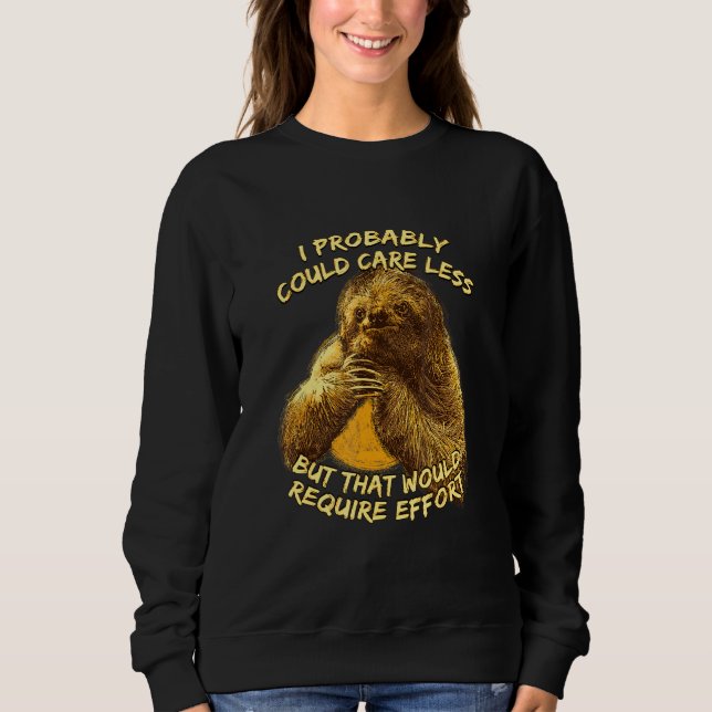 Caring Less Would Require Effort Sloth Meme Sloth  Sweatshirt (Front)