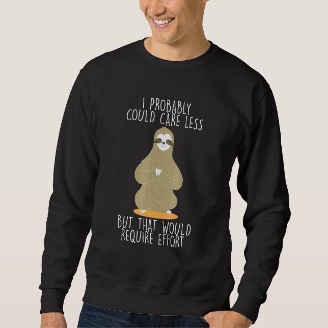 Caring Less Would Require Effort Sloth Meme Sloth  Sweatshirt (Front)