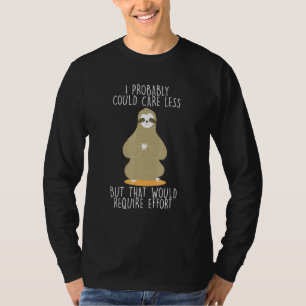 Caring Less Would Require Effort Sloth Meme Sloth T-Shirt