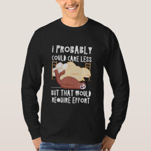 Caring Less Would Require Effort Sloth Meme Sloth  T-Shirt