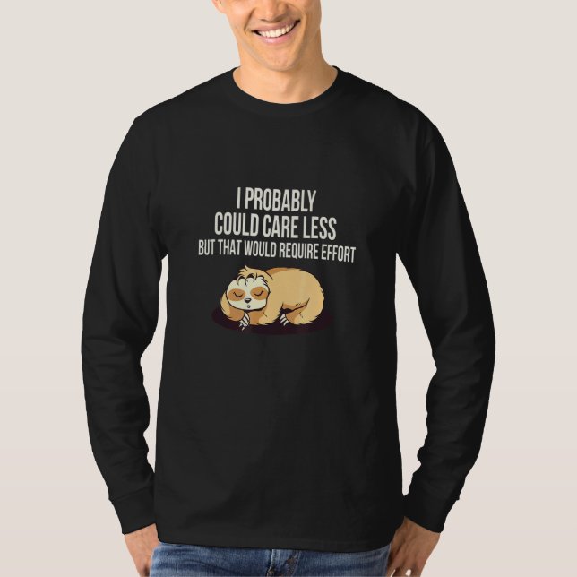 Caring Less Would Require Effort Sloth Meme Sloth  T-Shirt (Front)