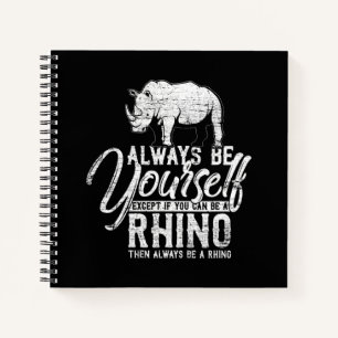 Carnet Always Be Yourself Unless You Can Be A Rhino