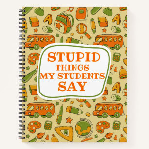 Carnet Des trucs Stupides Que Mes Étudiants Disent Mignon