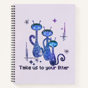 Carnet Funny Alien Cats   Take Us To Your Litter