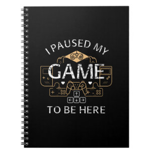 Carnet J'ai suspendu mon jeu pour être ici