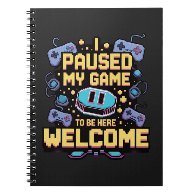 Carnet J'Ai Suspendu Mon Jeu Pour Être Ici Bienvenue Game (Devant)