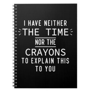 Carnet Je N'Ai Ni Le Temps Ni Les Crayons Sarcastique