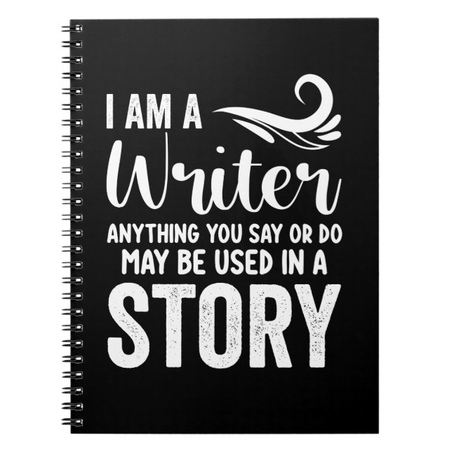 Carnet Je Suis Écrivain Tout Ce Que Vous Dites Ou Faites  (Devant)