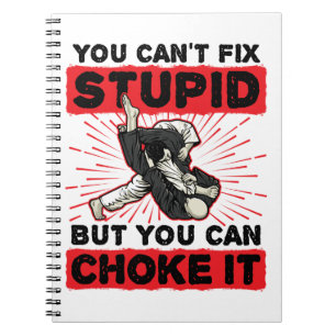 Carnet Jiu Jitsu You Can't Fix Stupid But Can Choke It