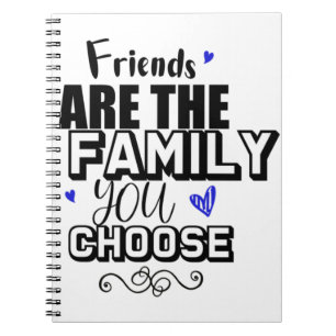 Carnet Les amis sont la famille que vous choisissez