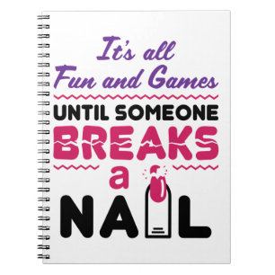 Carnet Nail Tech All Fun and Games Until Breaks Nail