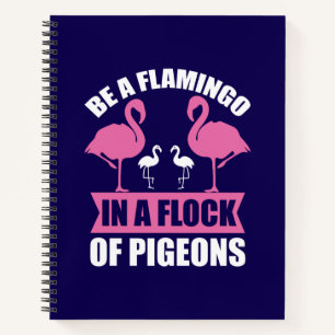 Carnet Soyez Un Flamant Rose Dans Un Troupeau De Pigeons