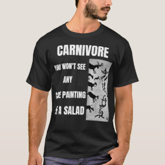 CARNIVORE YOU WONT SEE ANY CAVE PAINTING OF ASALAD T-Shirt