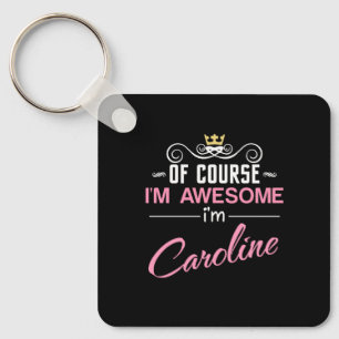 Caroline Of Course I'm Awesome Name Keychain