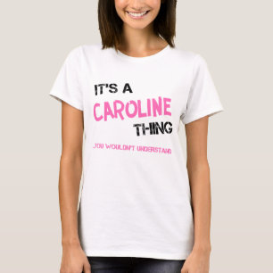 Caroline thing you wouldn't understand T-Shirt
