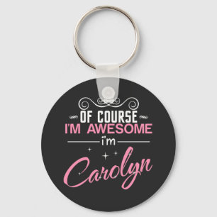 Carolyn Of Course I'm Awesome I'm Carolyn Keychain