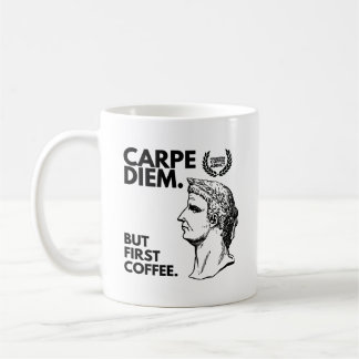 Carpe Diem But First Coffee Coffee Mug